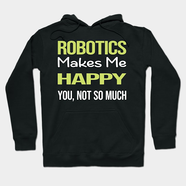 Funny Happy Robotics Robot Robots Hoodie by symptomovertake